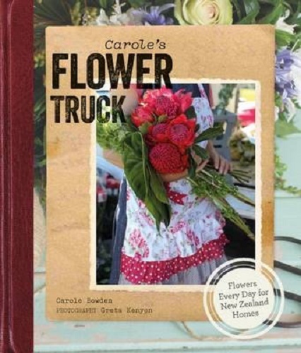 Carole's Flower Truck Flowers Every Day for New Zealand Homes by Carole Bowden Signed
